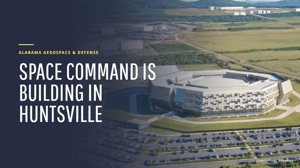 Space Command is Building in Huntsville